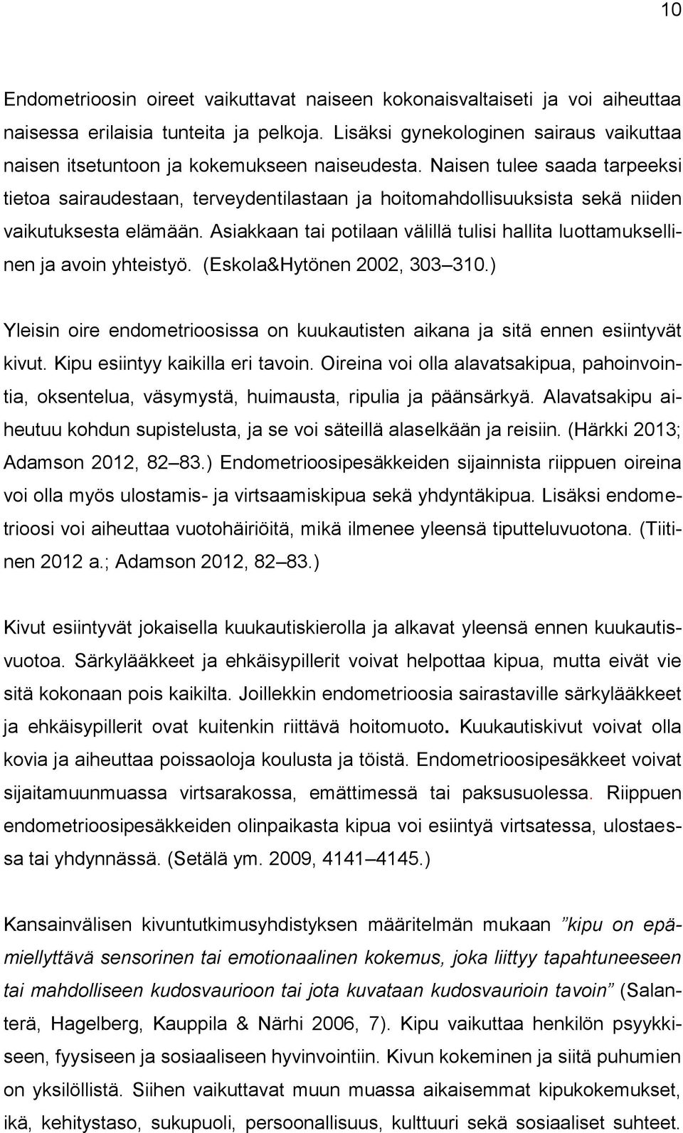 Naisen tulee saada tarpeeksi tietoa sairaudestaan, terveydentilastaan ja hoitomahdollisuuksista sekä niiden vaikutuksesta elämään.