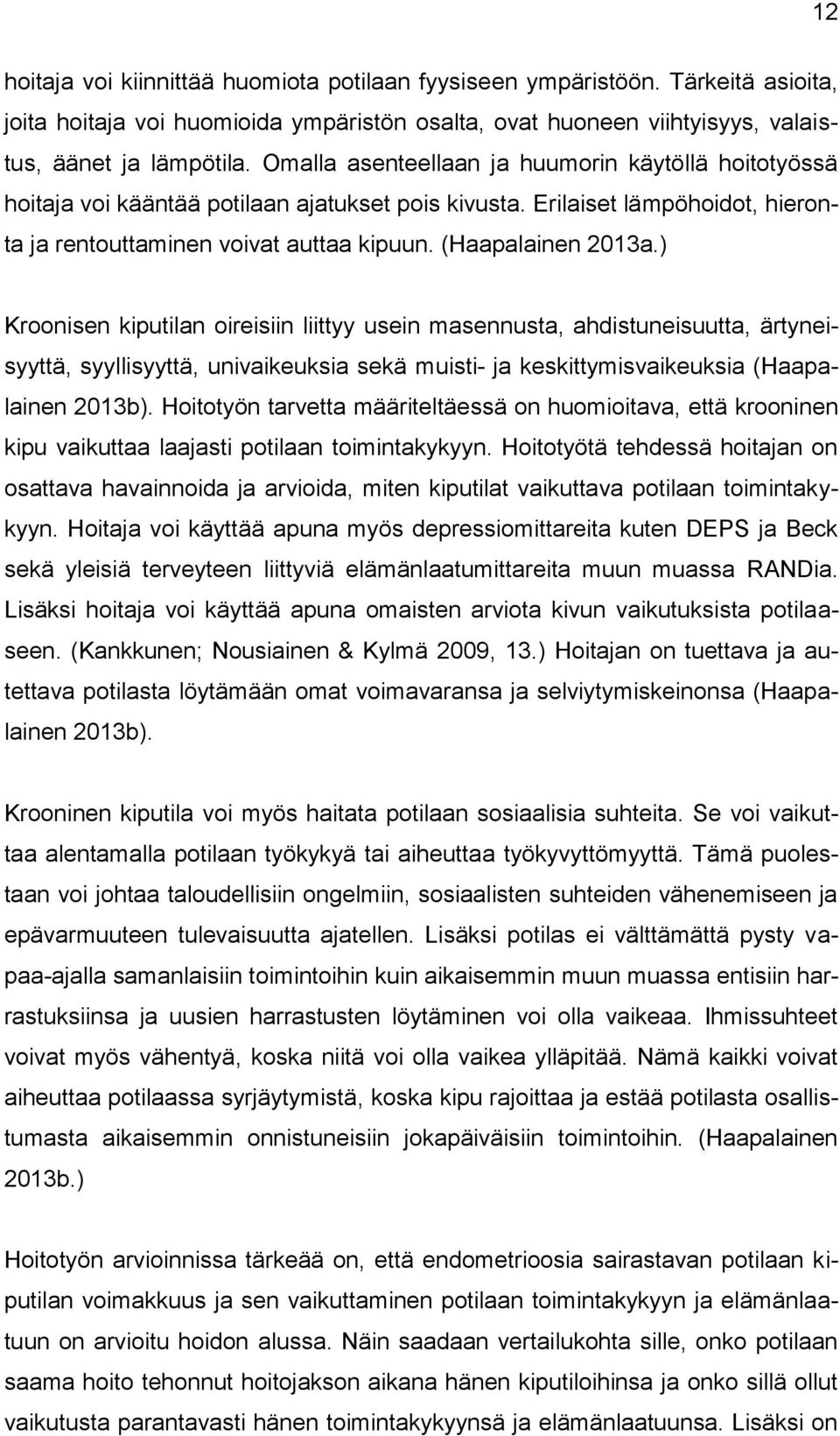 ) Kroonisen kiputilan oireisiin liittyy usein masennusta, ahdistuneisuutta, ärtyneisyyttä, syyllisyyttä, univaikeuksia sekä muisti- ja keskittymisvaikeuksia (Haapalainen 2013b).