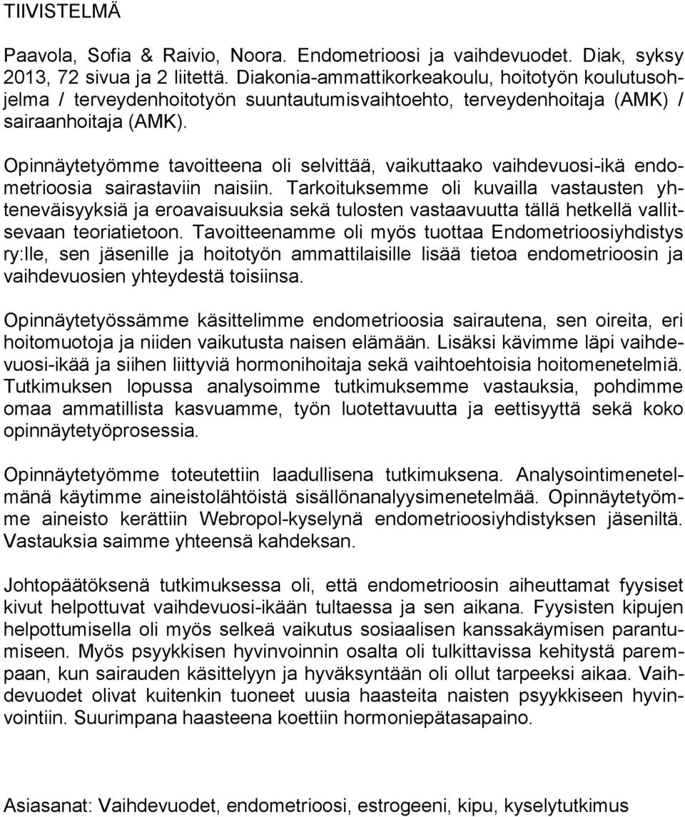 Opinnäytetyömme tavoitteena oli selvittää, vaikuttaako vaihdevuosi-ikä endometrioosia sairastaviin naisiin.