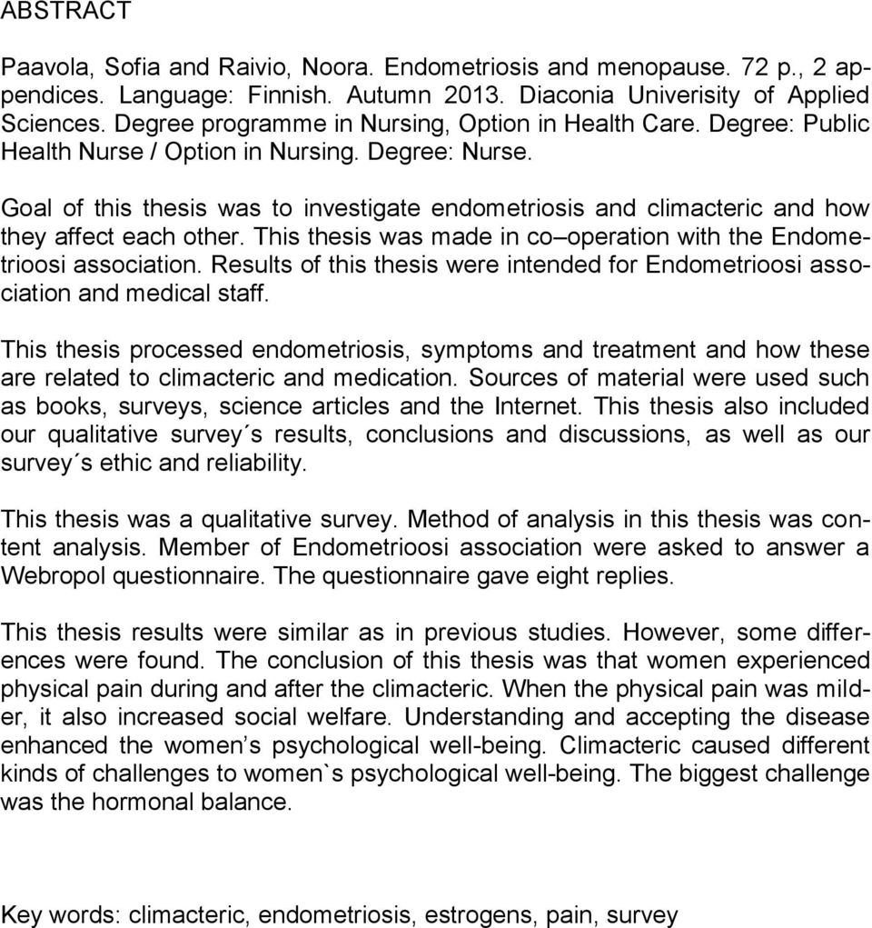 Goal of this thesis was to investigate endometriosis and climacteric and how they affect each other. This thesis was made in co operation with the Endometrioosi association.