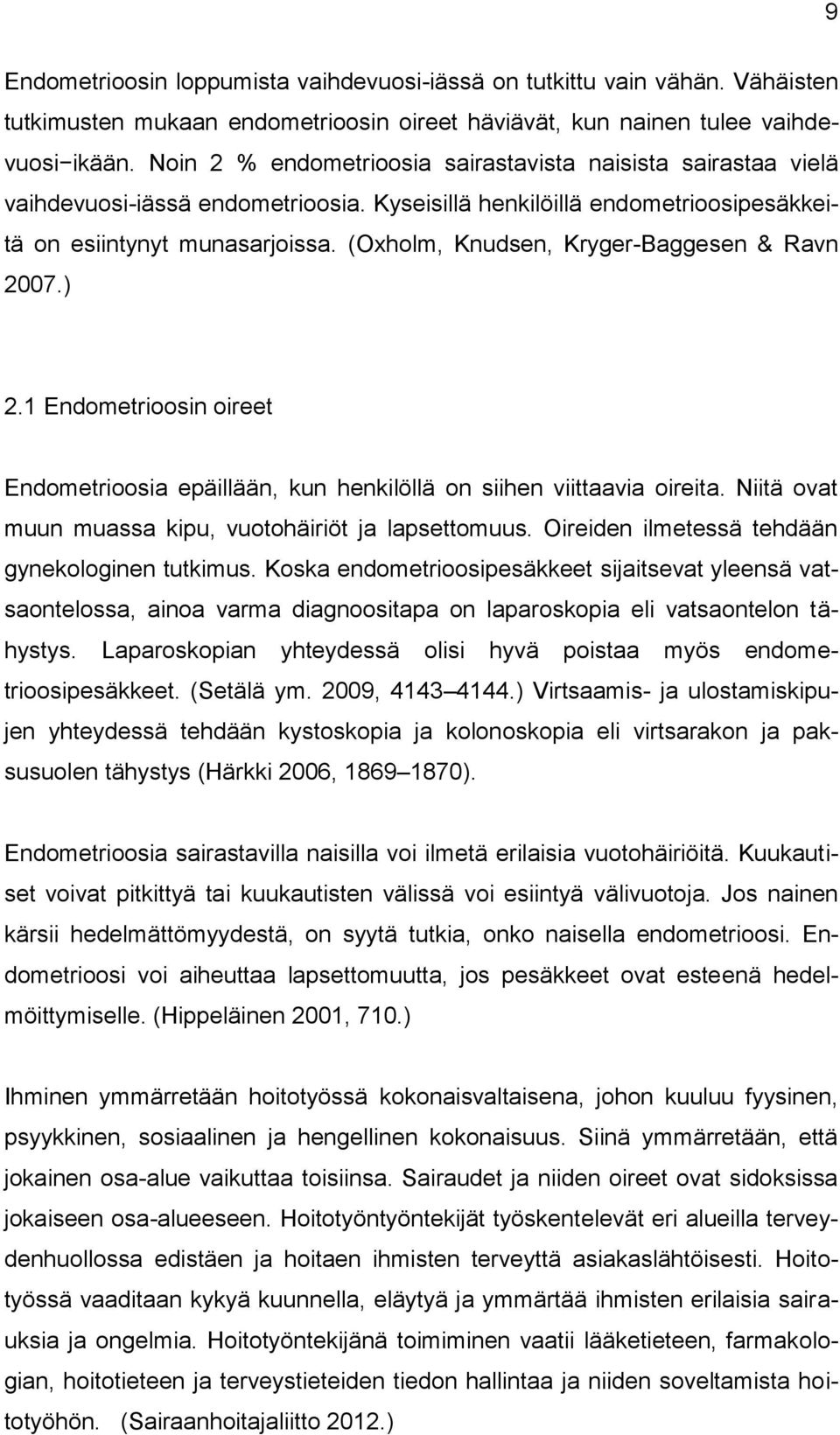 (Oxholm, Knudsen, Kryger-Baggesen & Ravn 2007.) 2.1 Endometrioosin oireet Endometrioosia epäillään, kun henkilöllä on siihen viittaavia oireita.