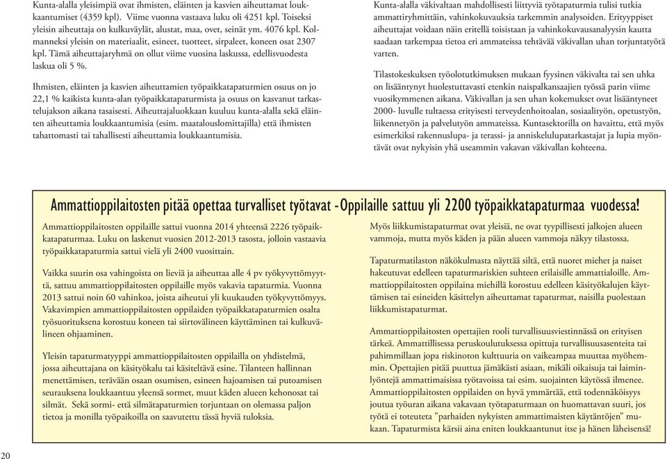 Tämä aiheuttajaryhmä on ollut viime vuosina laskussa, edellisvuodesta laskua oli 5 %.