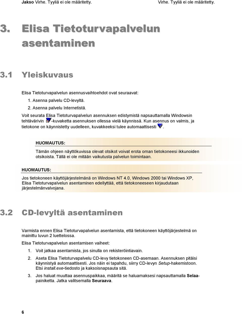 Voit seurata Elisa Tietoturvapalvelun asennuksen edistymistä napsauttamalla Windowsin tehtävärivin -kuvaketta asennuksen ollessa vielä käynnissä.