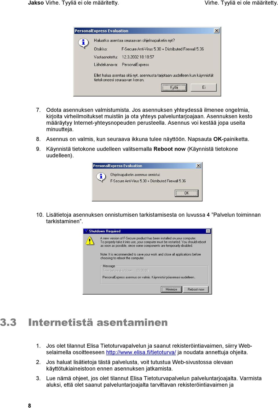 Asennus voi kestää jopa useita minuutteja. 8. Asennus on valmis, kun seuraava ikkuna tulee näyttöön. Napsauta OK-painiketta. 9.