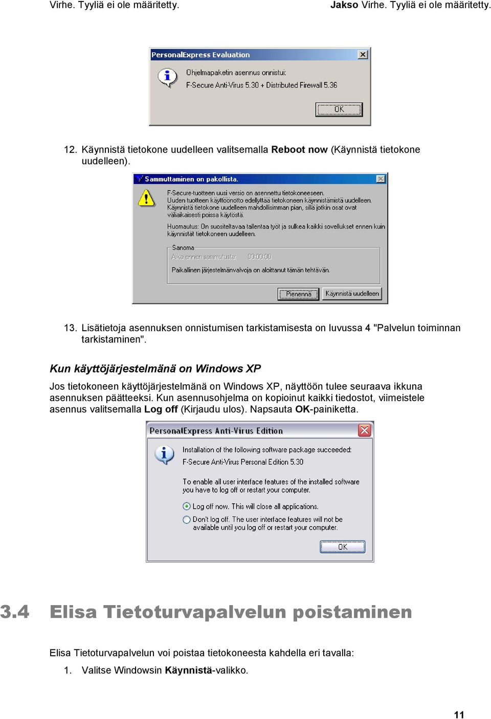 Kun käyttöjärjestelmänä on Windows XP Jos tietokoneen käyttöjärjestelmänä on Windows XP, näyttöön tulee seuraava ikkuna asennuksen päätteeksi.