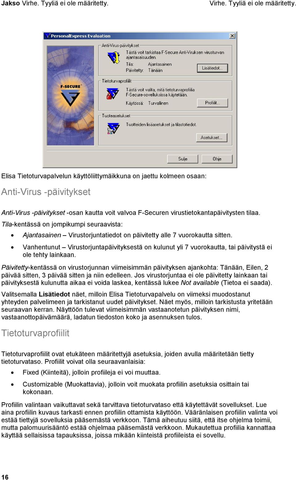 Elisa Tietoturvapalvelun käyttöliittymäikkuna on jaettu kolmeen osaan: Anti-Virus -päivitykset Anti-Virus -päivitykset -osan kautta voit valvoa F-Securen virustietokantapäivitysten tilaa.