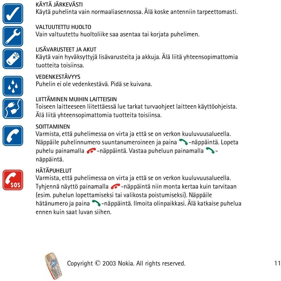 LIITTÄMINEN MUIHIN LAITTEISIIN Toiseen laitteeseen liitettäessä lue tarkat turvaohjeet laitteen käyttöohjeista. Älä liitä yhteensopimattomia tuotteita toisiinsa.