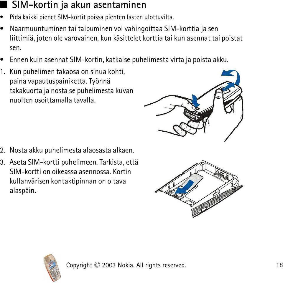 Ennen kuin asennat SIM-kortin, katkaise puhelimesta virta ja poista akku. 1. Kun puhelimen takaosa on sinua kohti, paina vapautuspainiketta.