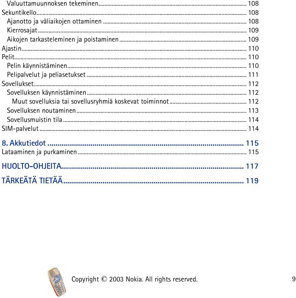 .. 111 Sovellukset... 112 Sovelluksen käynnistäminen... 112 Muut sovelluksia tai sovellusryhmiä koskevat toiminnot... 112 Sovelluksen noutaminen.