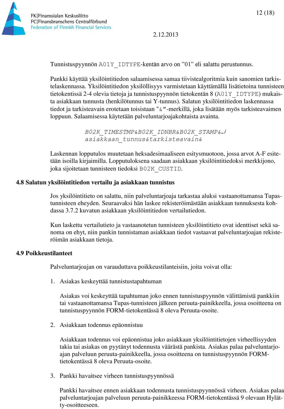 (henkilötunnus tai Y-tunnus). Salatun yksilöintitiedon laskennassa tiedot ja tarkisteavain erotetaan toisistaan "&"-merkillä, joka lisätään myös tarkisteavaimen loppuun.