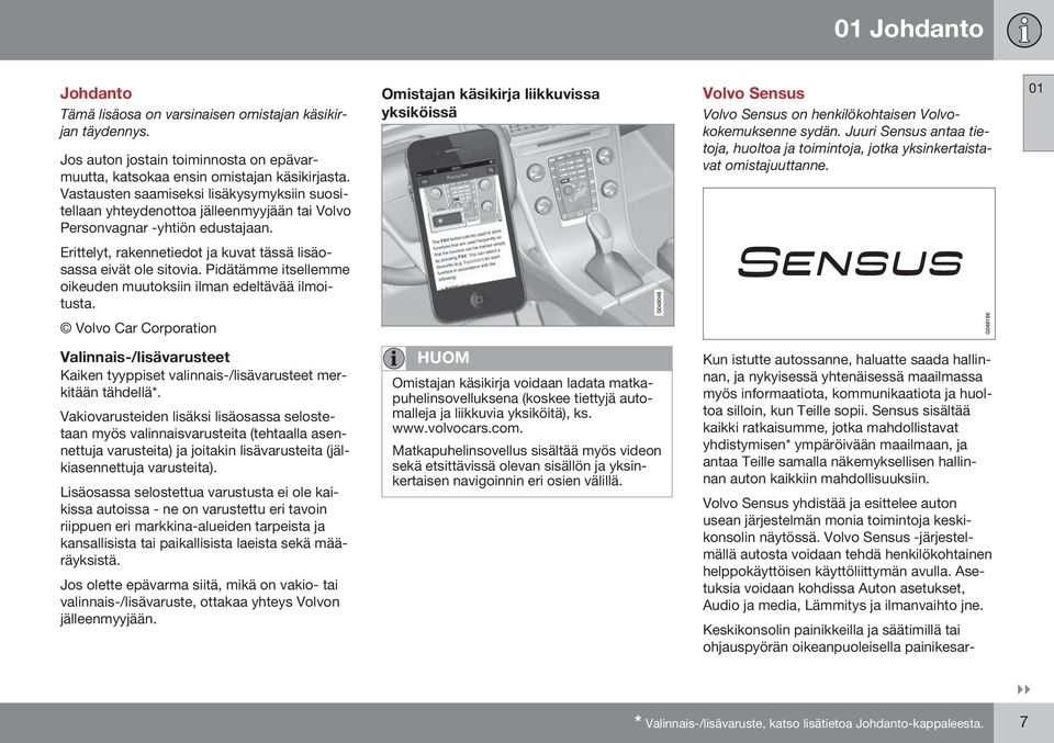 Omistajan käsikirja liikkuvissa yksiköissä Volvo Sensus Volvo Sensus on henkilökohtaisen Volvokokemuksenne sydän.