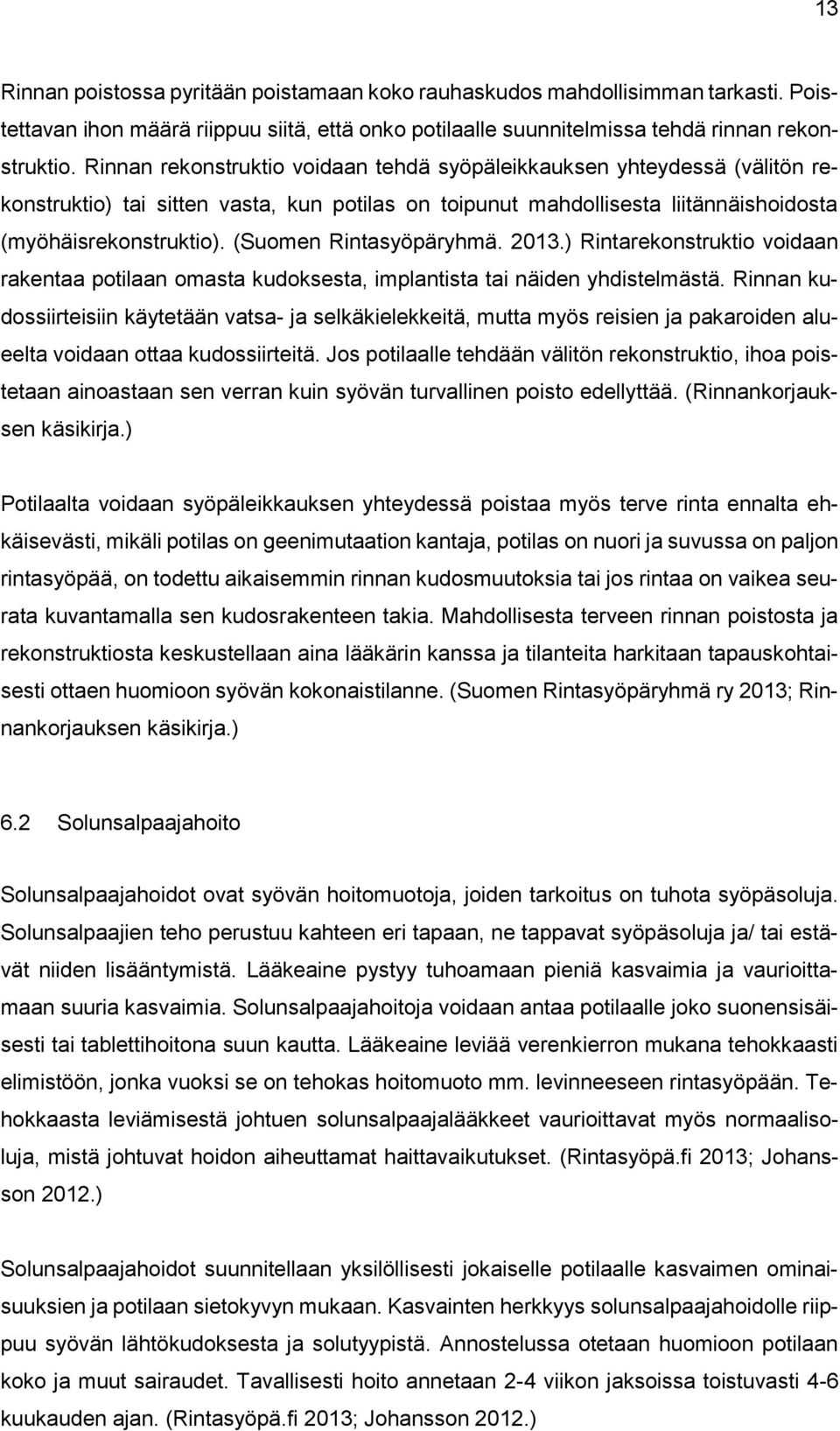 (Suomen Rintasyöpäryhmä. 2013.) Rintarekonstruktio voidaan rakentaa potilaan omasta kudoksesta, implantista tai näiden yhdistelmästä.