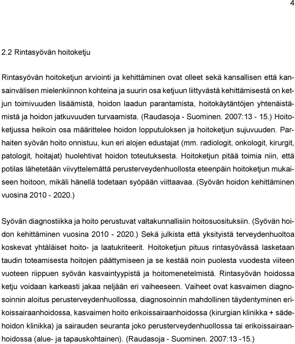 ) Hoitoketjussa heikoin osa määrittelee hoidon lopputuloksen ja hoitoketjun sujuvuuden. Parhaiten syövän hoito onnistuu, kun eri alojen edustajat (mm.