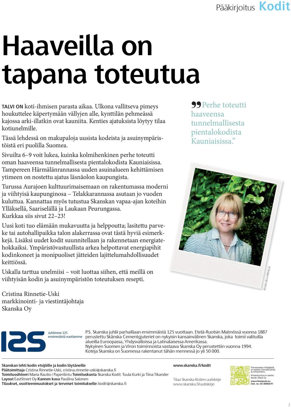 Tässä lehdessä on makupaloja uusista kodeista ja asuinympäristöistä eri puolilla Suomea.