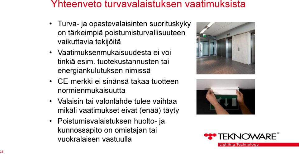 tuotekustannusten tai energiankulutuksen nimissä CE-merkki ei sinänsä takaa tuotteen normienmukaisuutta Valaisin