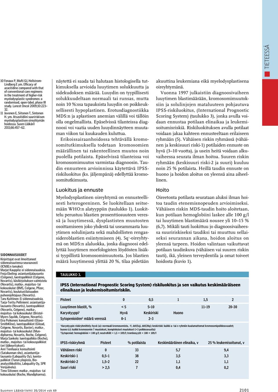 Lancet Oncol 2009;10:223 32. 11 Juvonen E, Siitonen T, Sintonen H. ym. Atsasitidiini suuririskisen myelodysplastisen oireyhtymän hoidossa. Suom Lääkäril 2011;66:457 62.