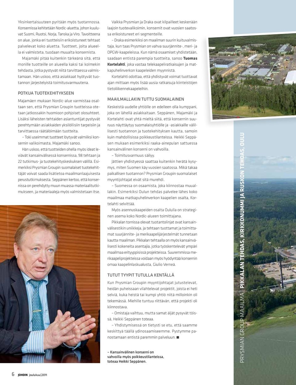 Majamäki pitää kuitenkin tärkeänä sitä, että monille tuotteille on alueella kaksi tai kolmekin tehdasta, jotka pystyvät niitä tarvittaessa valmistamaan.