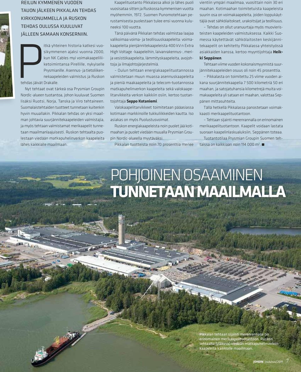 Asennus- ja tietoliikennekaapeleiden valmistus ja Ruskon tehdas jäivät Drakalle.
