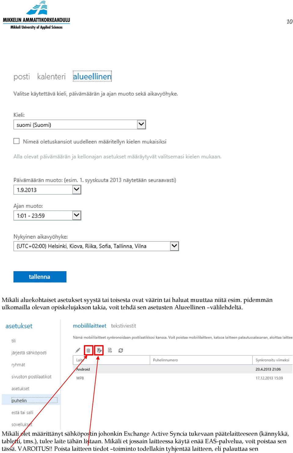 Mikäli olet määrittänyt sähköpostin johonkin Exchange Active Syncia tukevaan päätelaitteeseen (kännykkä, tabletti, tms.