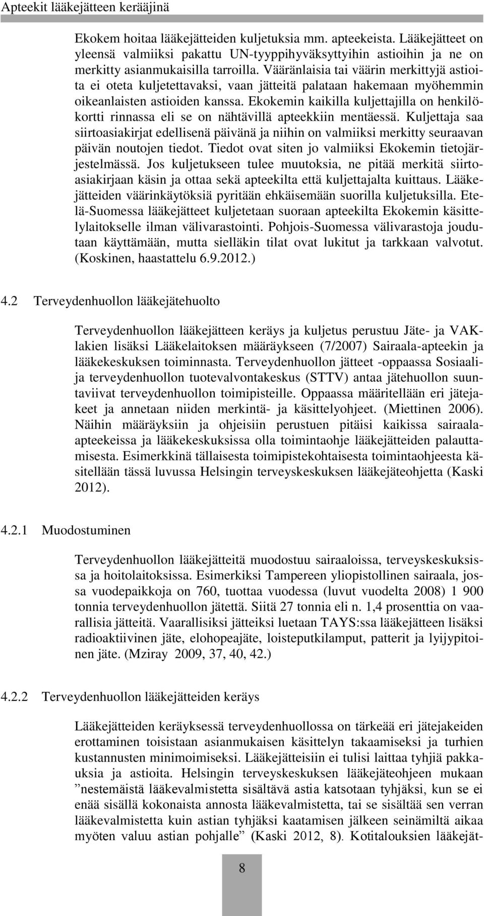 Ekokemin kaikilla kuljettajilla on henkilökortti rinnassa eli se on nähtävillä apteekkiin mentäessä.