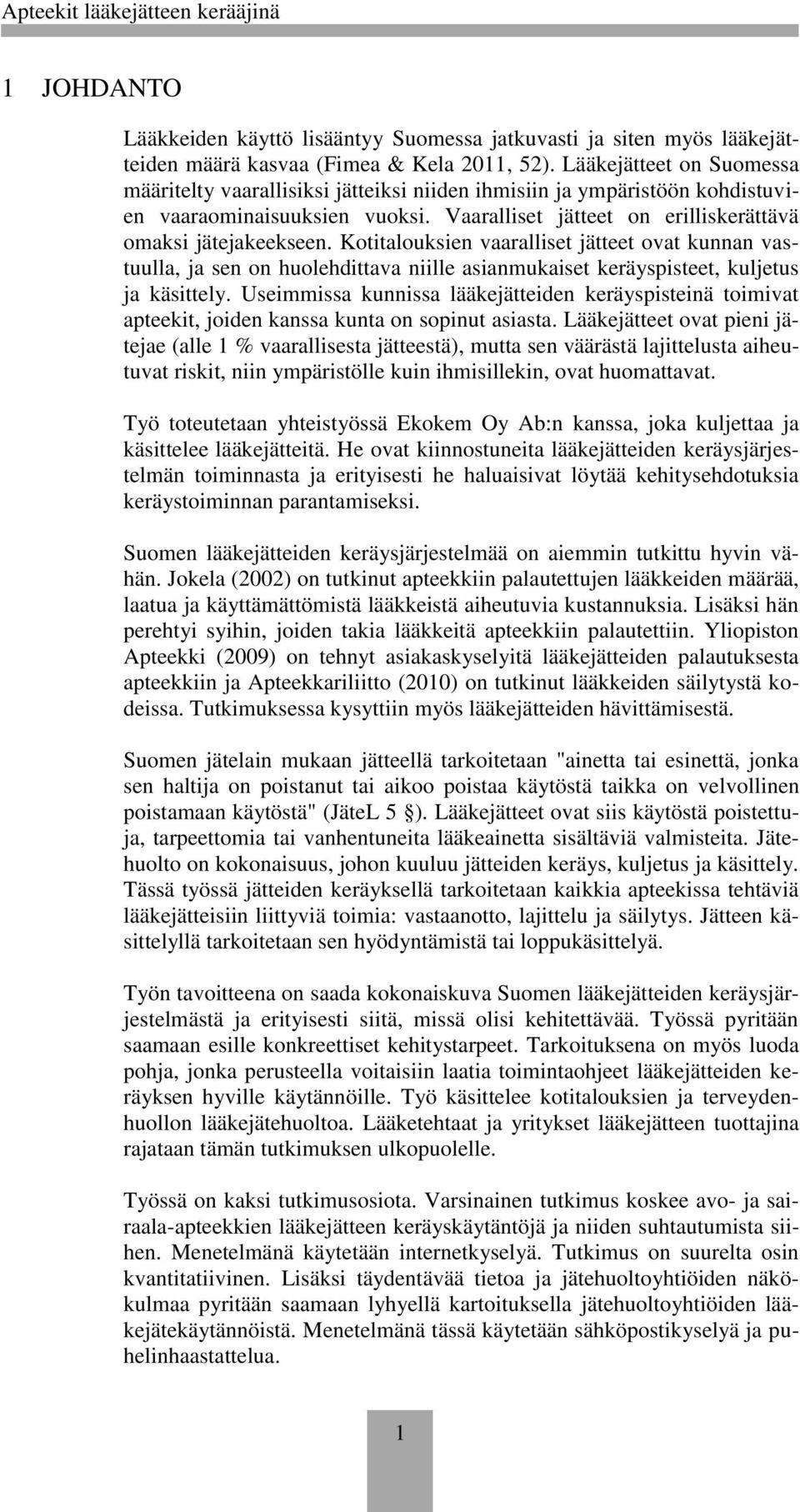 Kotitalouksien vaaralliset jätteet ovat kunnan vastuulla, ja sen on huolehdittava niille asianmukaiset keräyspisteet, kuljetus ja käsittely.