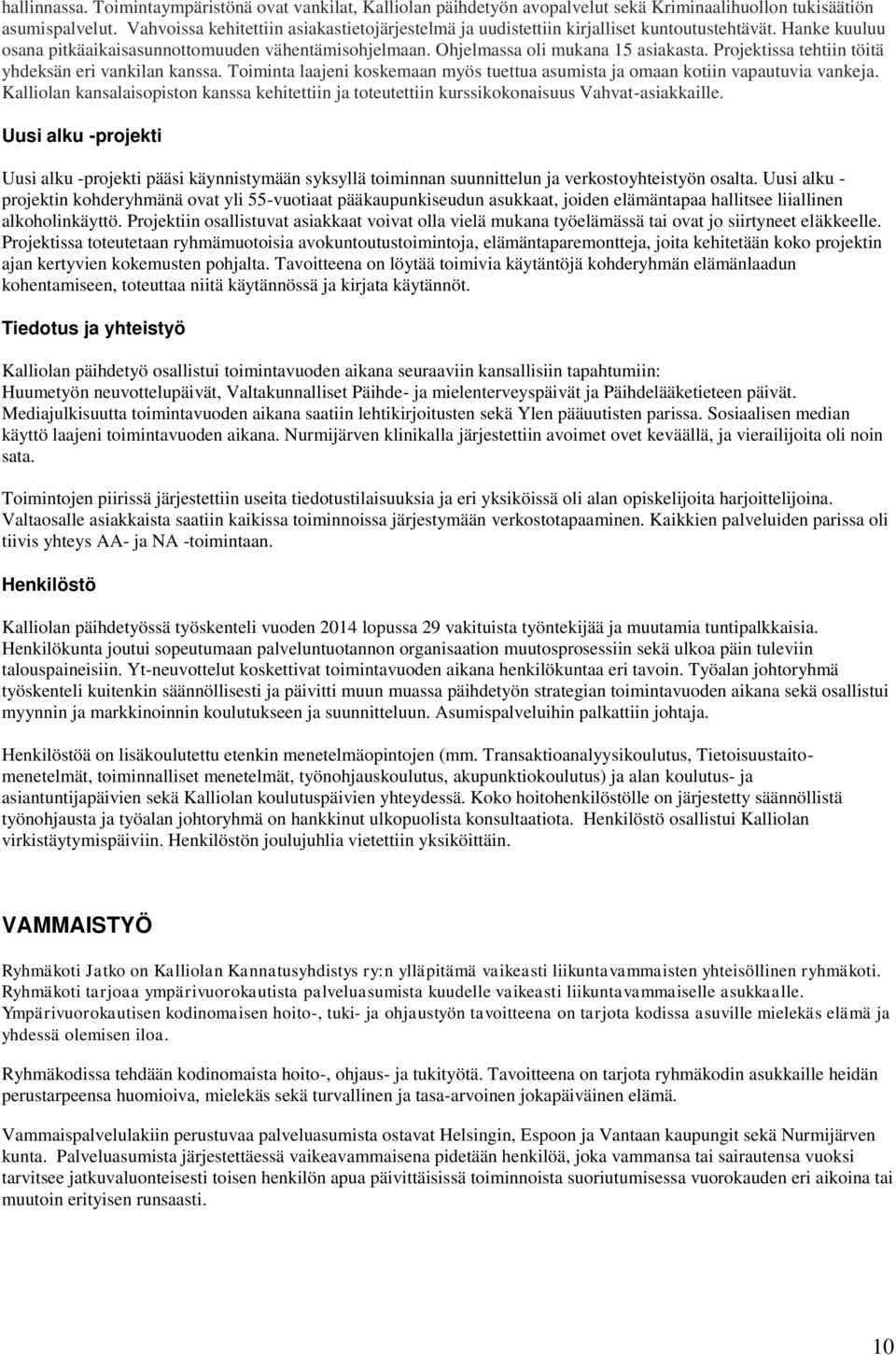 Projektissa tehtiin töitä yhdeksän eri vankilan kanssa. Toiminta laajeni koskemaan myös tuettua asumista ja omaan kotiin vapautuvia vankeja.