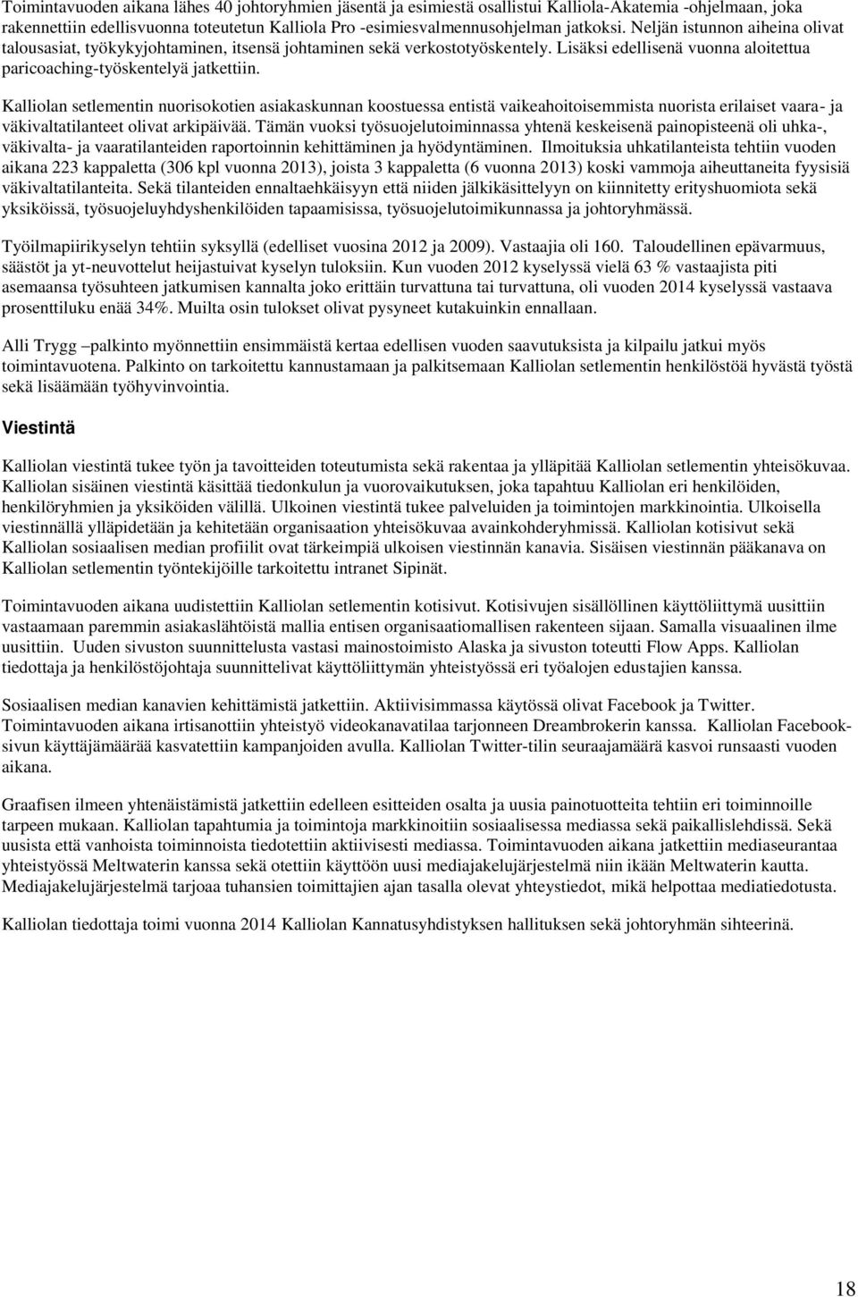 Kalliolan setlementin nuorisokotien asiakaskunnan koostuessa entistä vaikeahoitoisemmista nuorista erilaiset vaara- ja väkivaltatilanteet olivat arkipäivää.