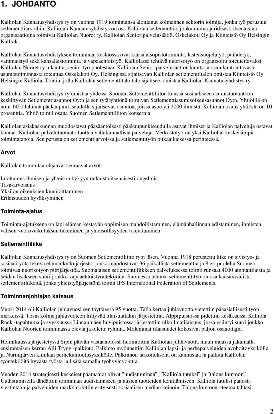 Oy Helsingin Kalliola. Kalliolan Kannatusyhdistyksen toiminnan keskiössä ovat kansalaisopistotoiminta, lastensuojelutyö, päihdetyö, vammaistyö sekä kansalaistoiminta ja vapaaehtoistyö.