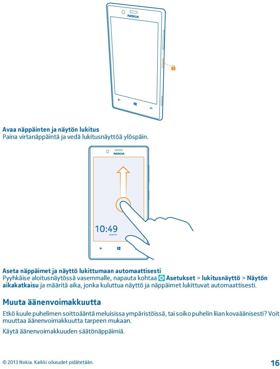 > Näytön aikakatkaisu ja määritä aika, jonka kuluttua näyttö ja näppäimet lukittuvat automaattisesti.