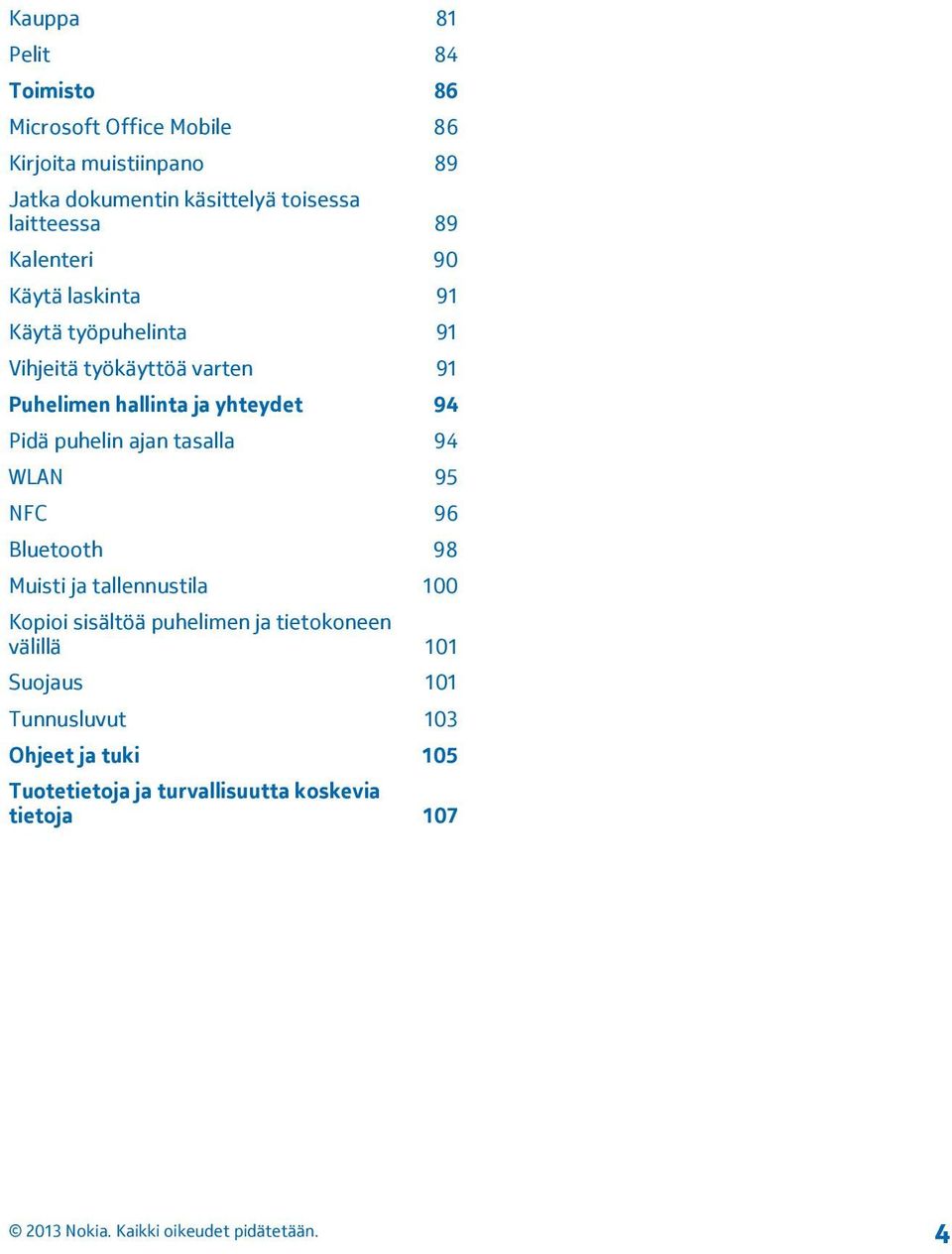 yhteydet 94 Pidä puhelin ajan tasalla 94 WLAN 95 NFC 96 Bluetooth 98 Muisti ja tallennustila 100 Kopioi sisältöä puhelimen