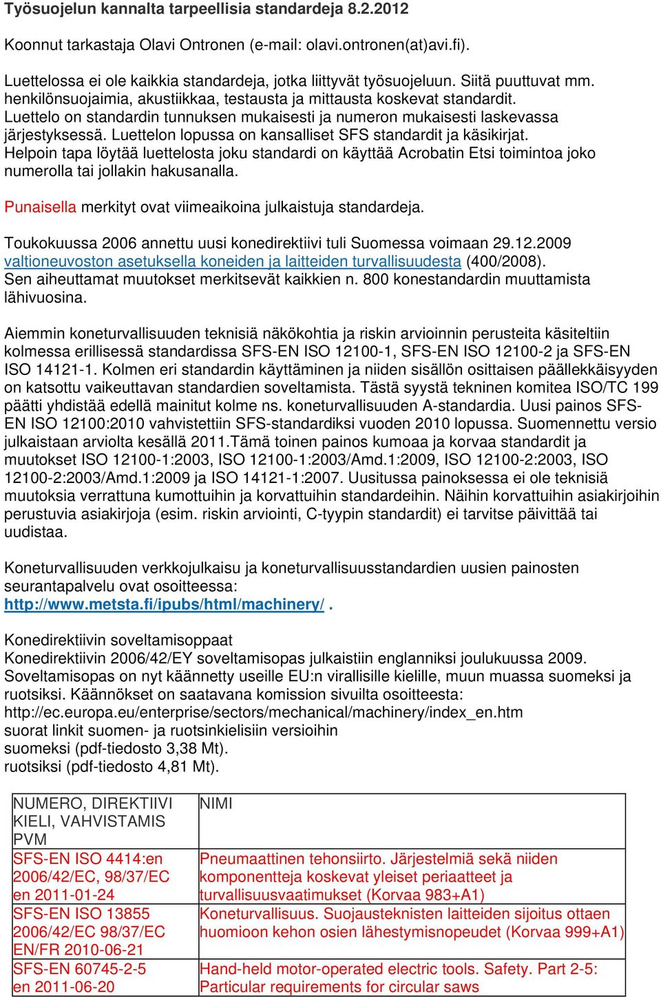 Luettelon lopussa on kansalliset SFS standardit ja käsikirjat. Helpoin tapa löytää luettelosta joku standardi on käyttää Acrobatin Etsi toimintoa joko numerolla tai jollakin hakusanalla.