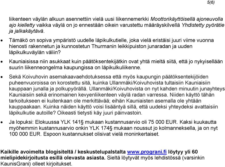 Tämäkö on sopiva ympäristö uudelle läpikulkutielle, joka vielä eristäisi juuri viime vuonna hienosti rakennetun ja kunnostetun Thurmanin leikkipuiston junaradan ja uuden läpikulkuväylän väliin?