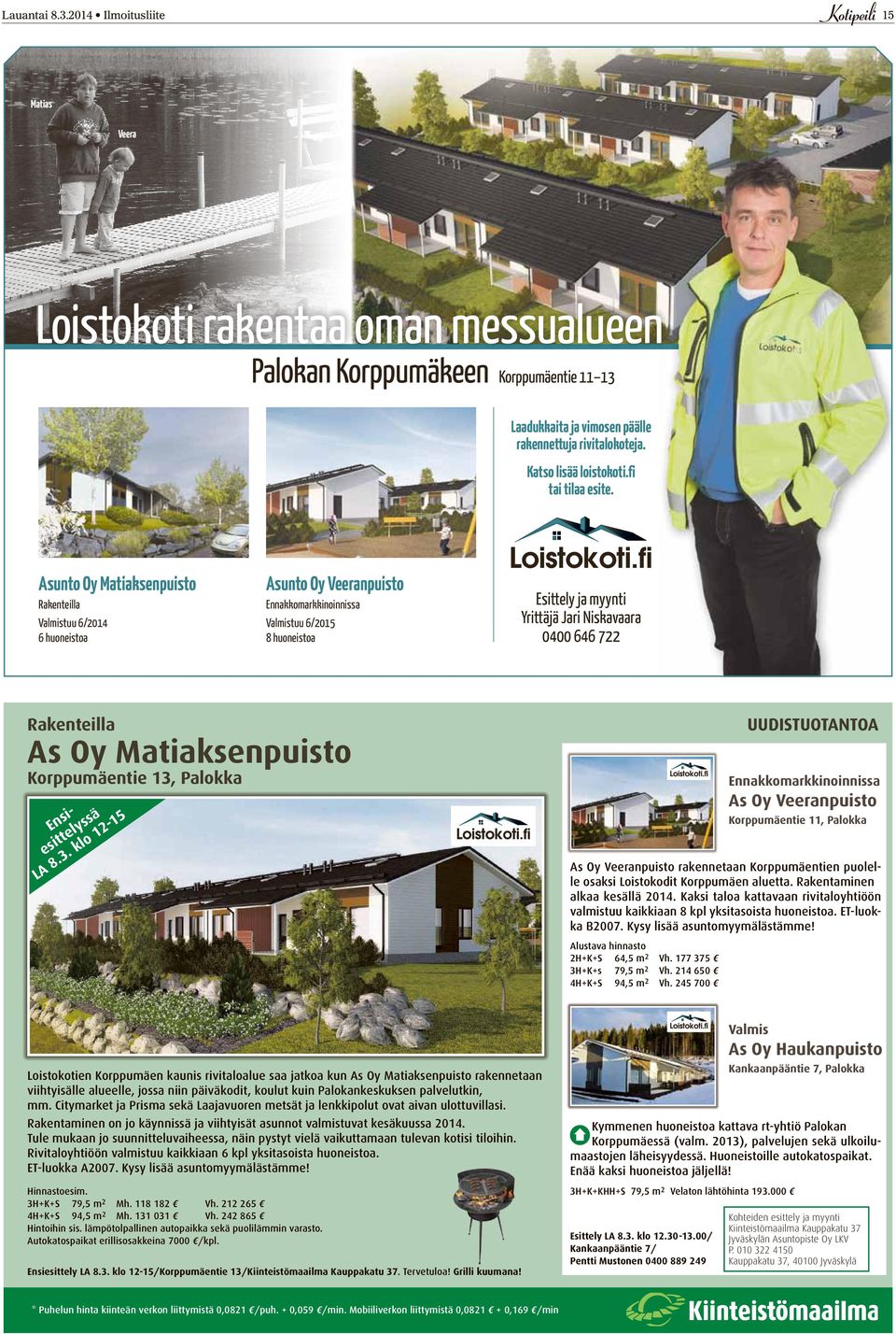2014 Ilmoitusliite 15 Matias Veera Loistokoti rakentaa oman messualueen Palokan Korppumäkeen Korppumäentie 11 13 Laadukkaita ja vimosen päälle rakennettuja rivitalokoteja. Katso lisää loistokoti.