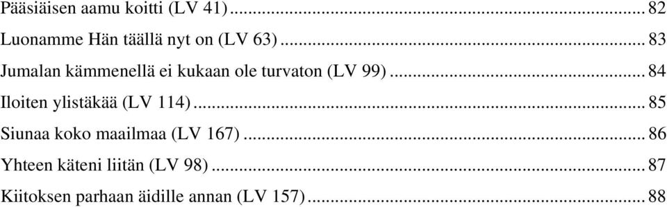 .. 84 Iloiten ylistäkää (LV 114)... 85 Siunaa koko maailmaa (LV 167).