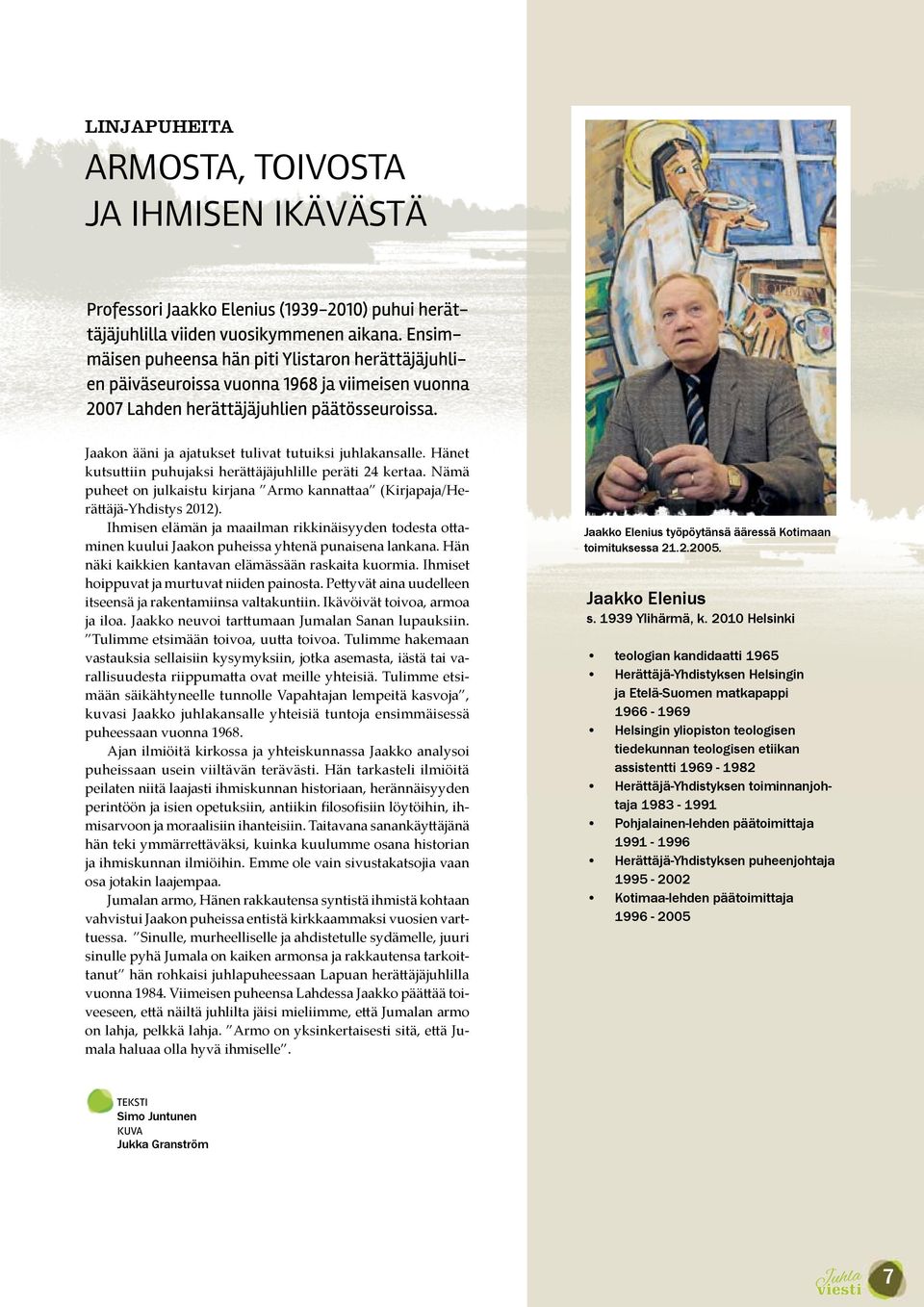 Hän näki kaikkien kantavan elämässään raskaita kuormia. Ihmiset hoippuvat ja murtuvat niiden painosta. Pettyvät aina uudelleen itseensä ja rakentamiinsa valtakuntiin. Ikävöivät toivoa, armoa ja iloa.