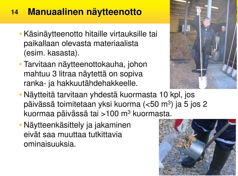 Näytteitä tarvitaan yhdestä kuormasta 10 kpl, jos päivässä toimitetaan yksi kuorma (<50 m 3 ) ja 5 jos 2