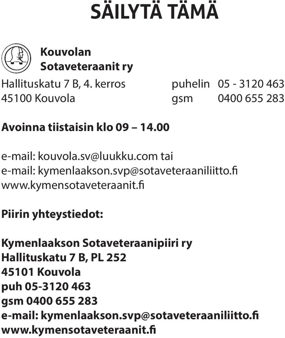 com tai e-mail: kymenlaakson.svp@sotaveteraaniliitto.fi www.kymensotaveteraanit.