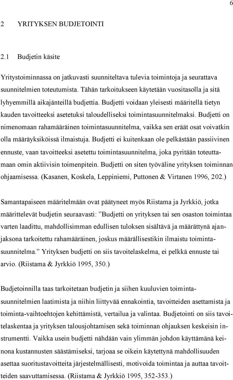 Budjetti voidaan yleisesti määritellä tietyn kauden tavoitteeksi asetetuksi taloudelliseksi toimintasuunnitelmaksi.