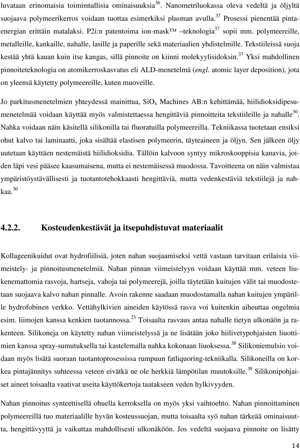 polymeereille, metalleille, kankaille, nahalle, lasille ja paperille sekä materiaalien yhdistelmille.