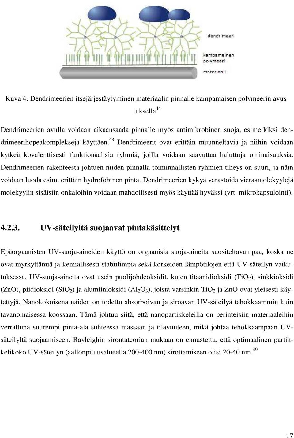 dendrimeerihopeakomplekseja käyttäen. 48 Dendrimeerit ovat erittäin muunneltavia ja niihin voidaan kytkeä kovalenttisesti funktionaalisia ryhmiä, joilla voidaan saavuttaa haluttuja ominaisuuksia.