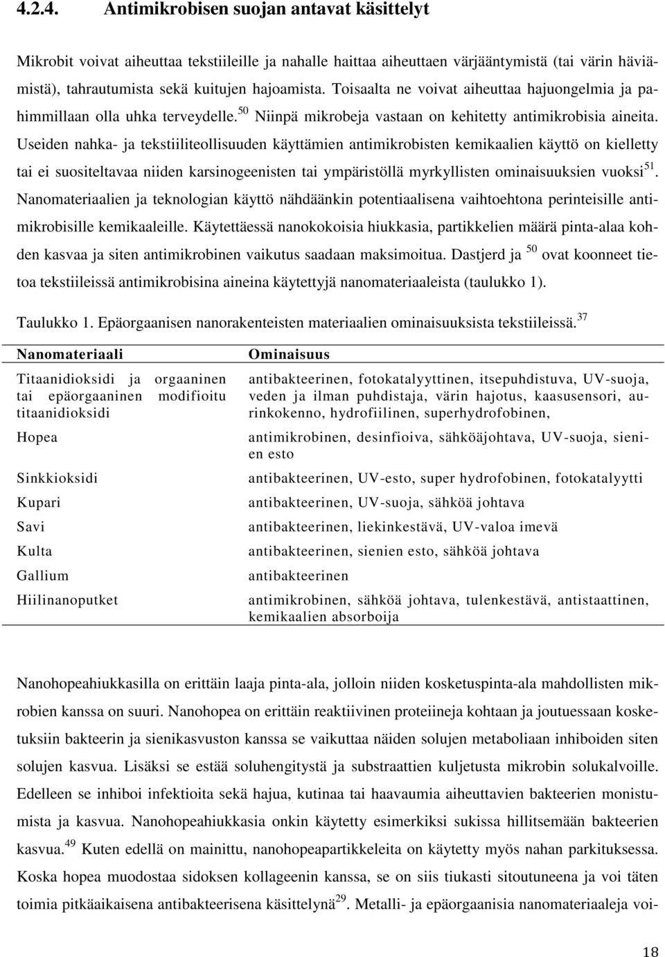 Useiden nahka- ja tekstiiliteollisuuden käyttämien antimikrobisten kemikaalien käyttö on kielletty tai ei suositeltavaa niiden karsinogeenisten tai ympäristöllä myrkyllisten ominaisuuksien vuoksi 51.