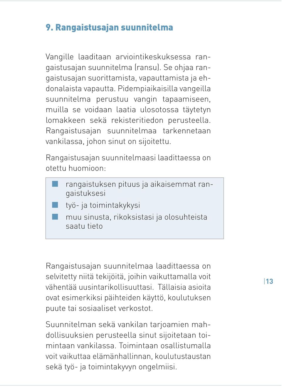 Rangaistusajan suunnitelmaa tarkennetaan vankilassa, johon sinut on sijoitettu.