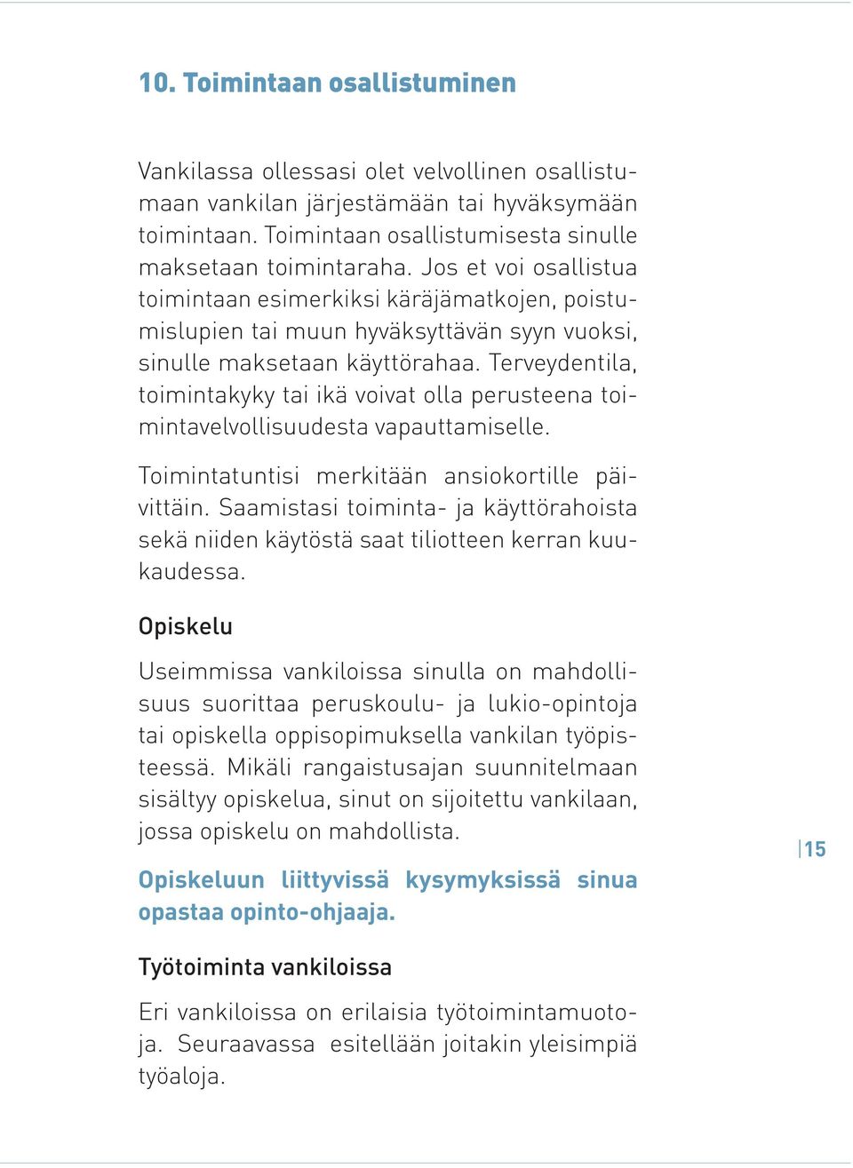 Terveydentila, toimintakyky tai ikä voivat olla perusteena toimintavelvollisuudesta vapauttamiselle. Toimintatuntisi merkitään ansiokortille päivittäin.