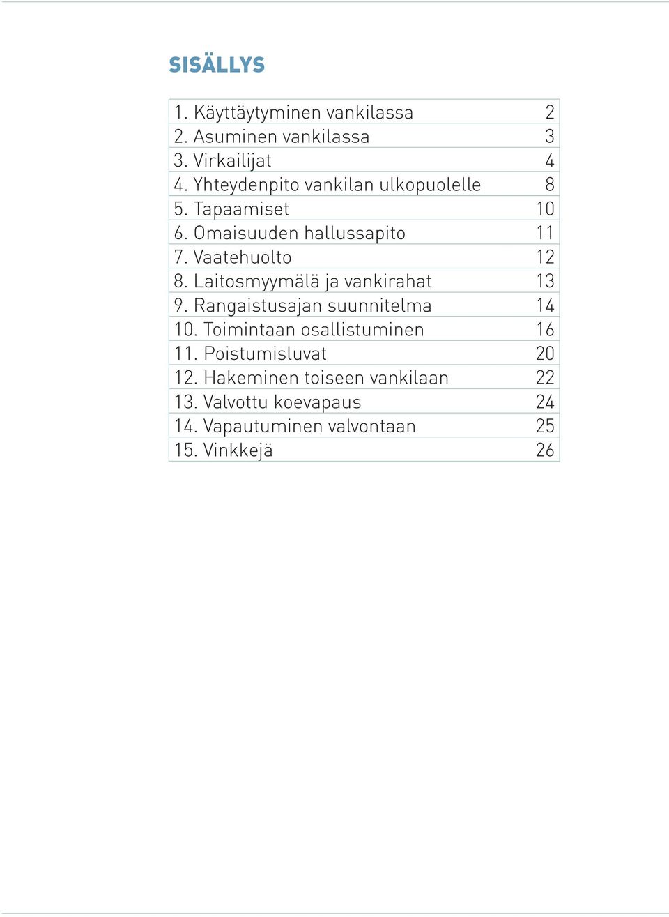 Laitosmyymälä ja vankirahat 13 9. Rangaistusajan suunnitelma 14 10. Toimintaan osallistuminen 16 11.