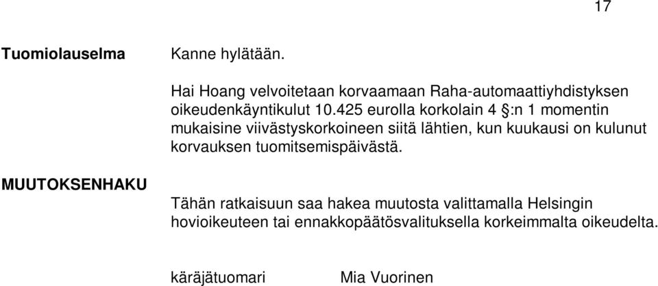 425 eurolla korkolain 4 :n 1 momentin mukaisine viivästyskorkoineen siitä lähtien, kun kuukausi on kulunut