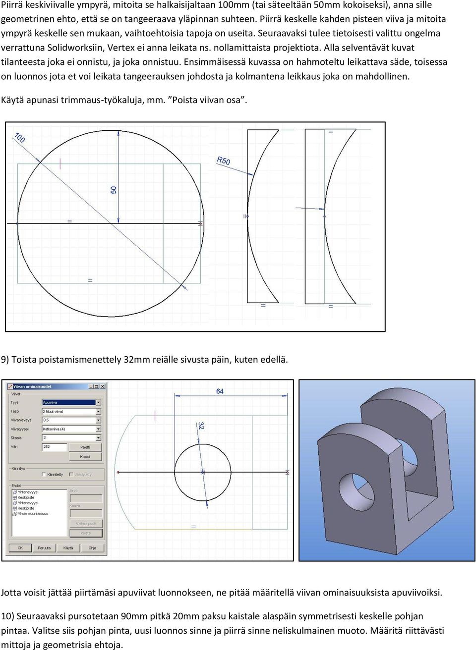 Seuraavaksi tulee tietoisesti valittu ongelma verrattuna Solidworksiin, Vertex ei anna leikata ns. nollamittaista projektiota. Alla selventävät kuvat tilanteesta joka ei onnistu, ja joka onnistuu.