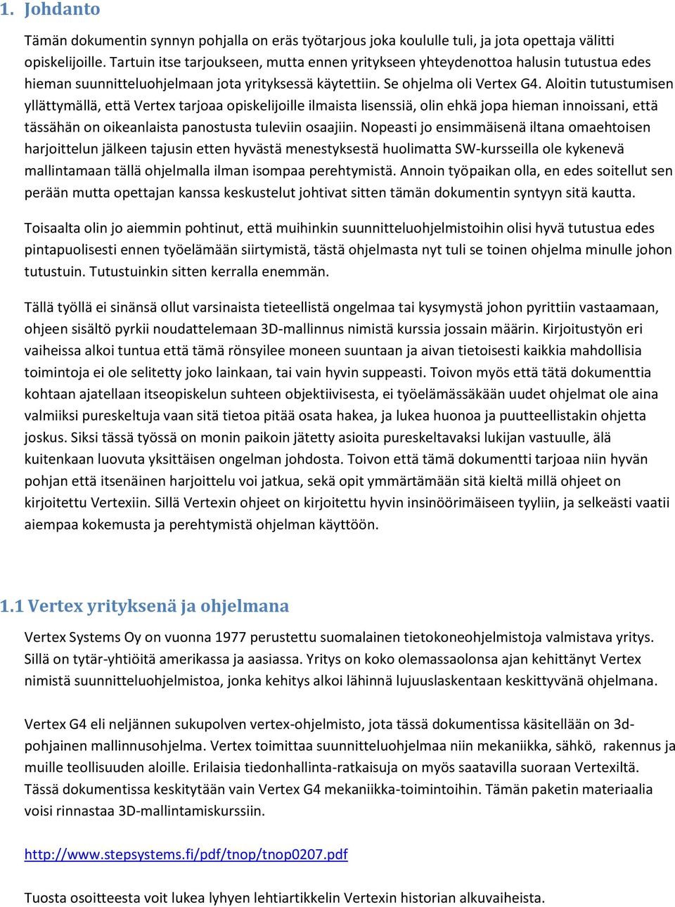 Aloitin tutustumisen yllättymällä, että Vertex tarjoaa opiskelijoille ilmaista lisenssiä, olin ehkä jopa hieman innoissani, että tässähän on oikeanlaista panostusta tuleviin osaajiin.