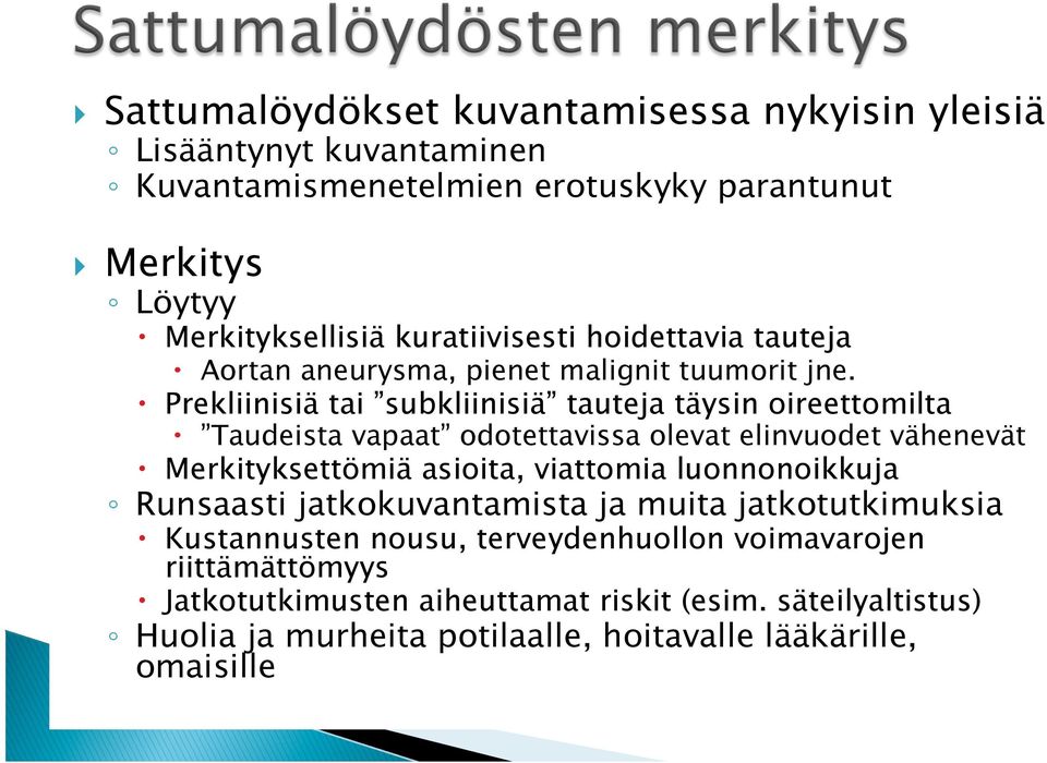 Prekliinisiä tai subkliinisiä tauteja täysin oireettomilta Taudeista vapaat odotettavissa olevat elinvuodet vähenevät Merkityksettömiä asioita, viattomia