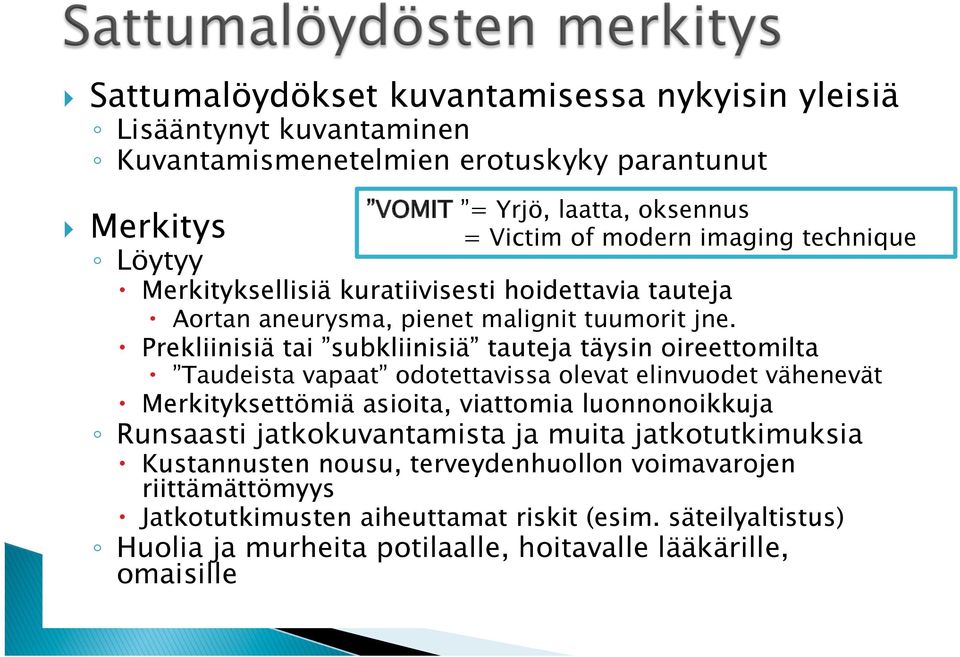 Prekliinisiä tai subkliinisiä tauteja täysin oireettomilta Taudeista vapaat odotettavissa olevat elinvuodet vähenevät Merkityksettömiä asioita, viattomia luonnonoikkuja Runsaasti