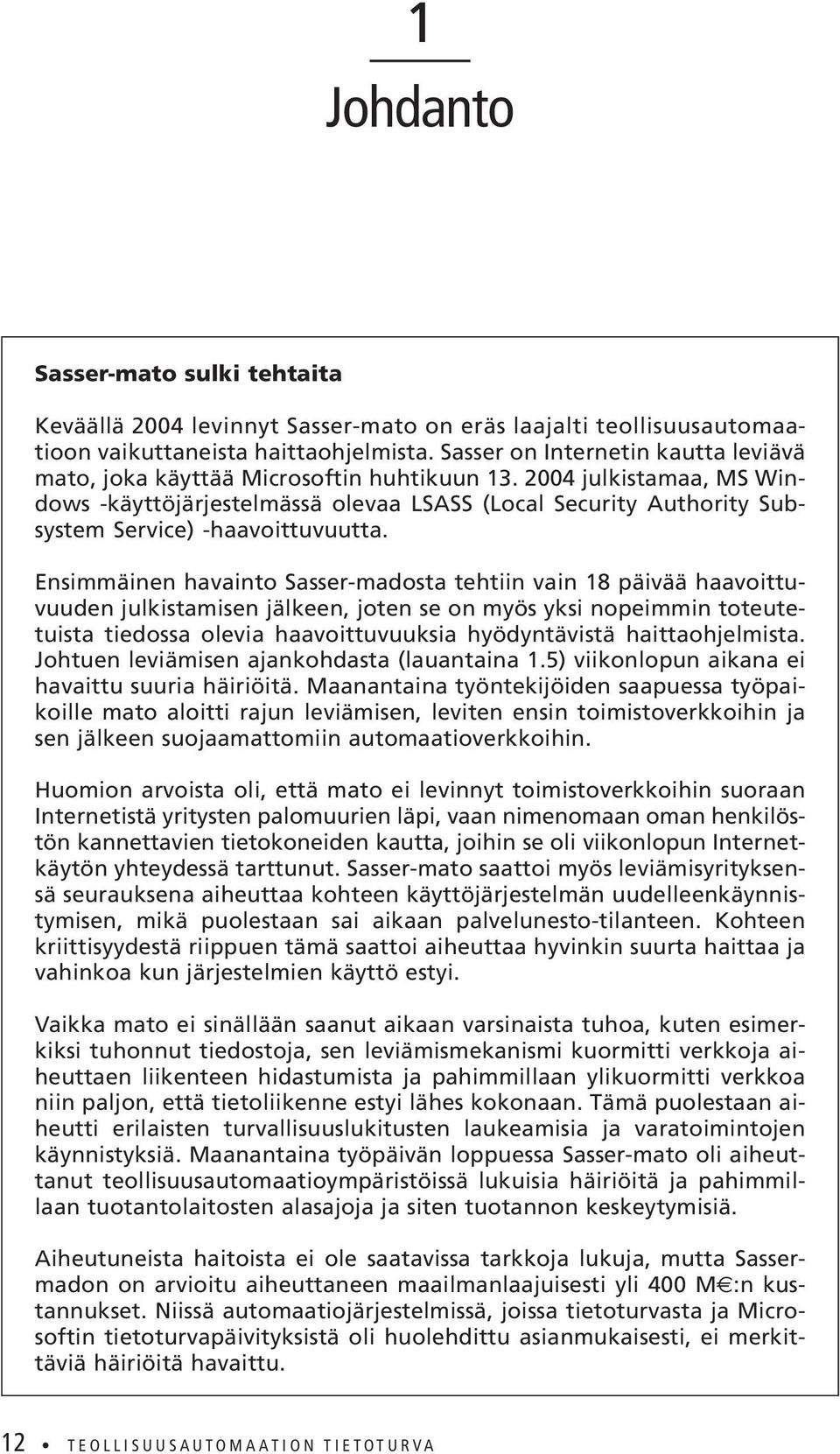 2004 julkistamaa, MS Windows -käyttöjärjestelmässä olevaa LSASS (Local Security Authority Subsystem Service) -haavoittuvuutta.